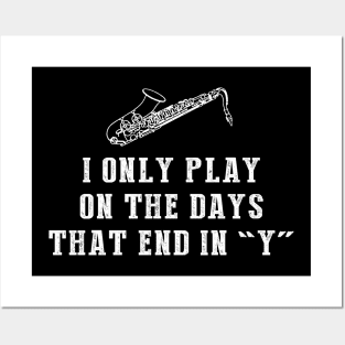 Saxy Days: I Only Play Saxophone on Days that End in Y! Posters and Art